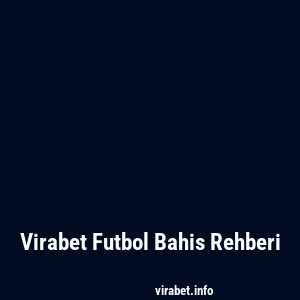 Virabet Futbol Bahis Rehberi